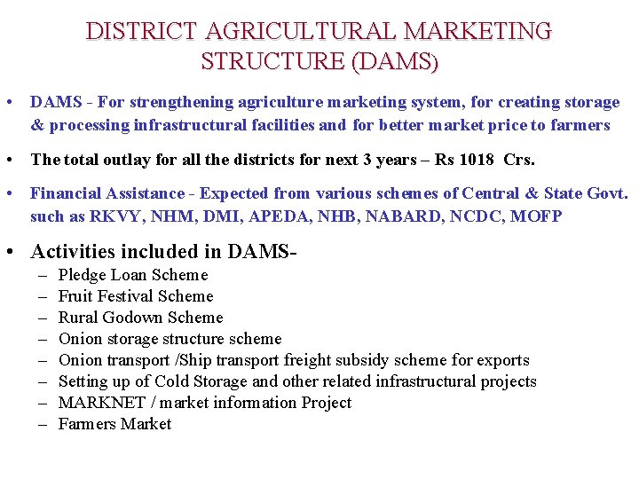 DISTRICT AGRICULTURAL MARKETING STRUCTURE (DAMS) • DAMS - For strengthening agriculture marketing system, for