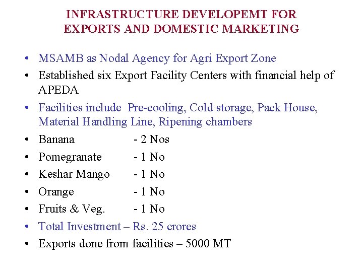 INFRASTRUCTURE DEVELOPEMT FOR EXPORTS AND DOMESTIC MARKETING • MSAMB as Nodal Agency for Agri