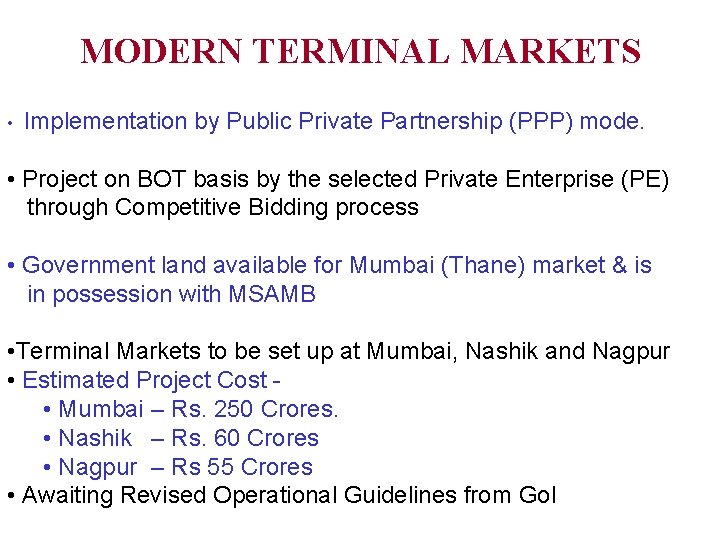 MODERN TERMINAL MARKETS • Implementation by Public Private Partnership (PPP) mode. • Project on