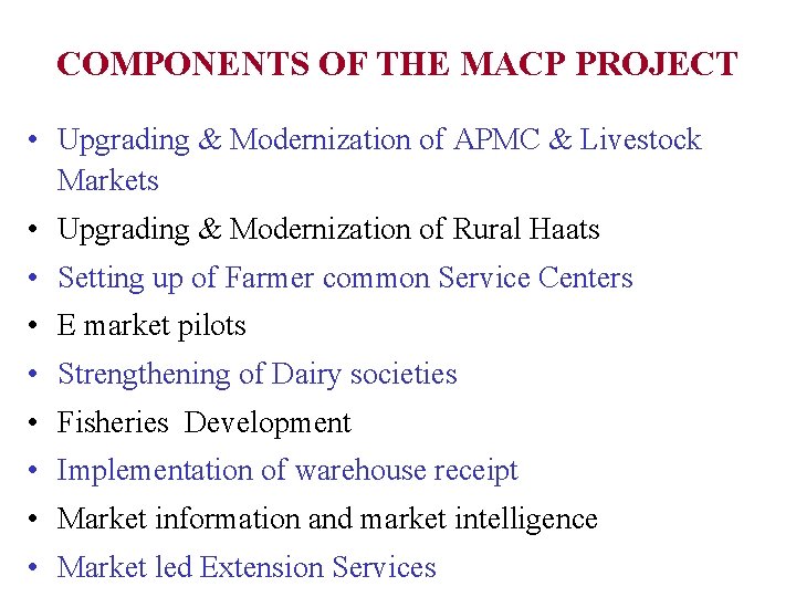 COMPONENTS OF THE MACP PROJECT • Upgrading & Modernization of APMC & Livestock Markets
