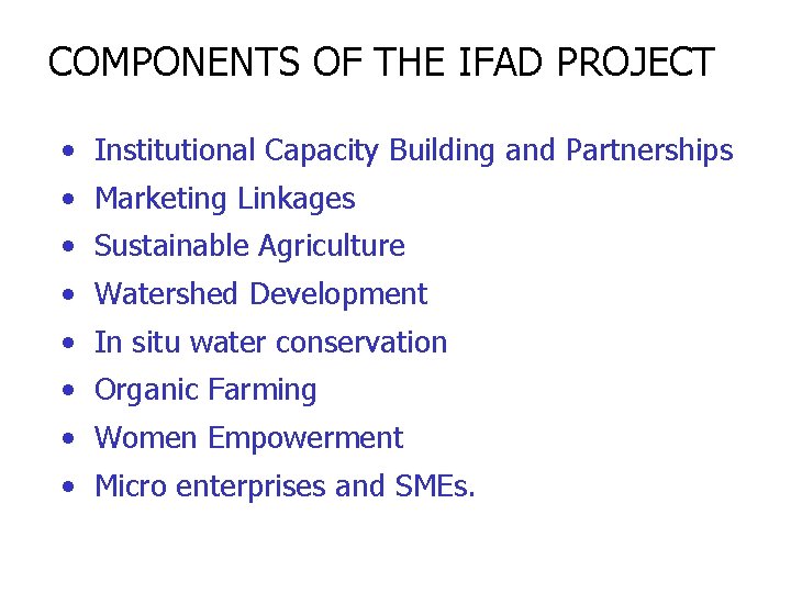 COMPONENTS OF THE IFAD PROJECT • Institutional Capacity Building and Partnerships • Marketing Linkages