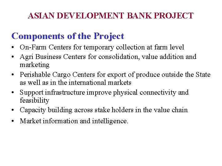 ASIAN DEVELOPMENT BANK PROJECT Components of the Project • On-Farm Centers for temporary collection