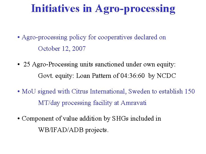 Initiatives in Agro-processing • Agro-processing policy for cooperatives declared on October 12, 2007 •