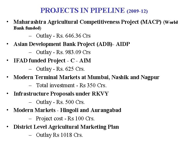 PROJECTS IN PIPELINE (2009 -12) • Maharashtra Agricultural Competitiveness Project (MACP) (World Bank funded)