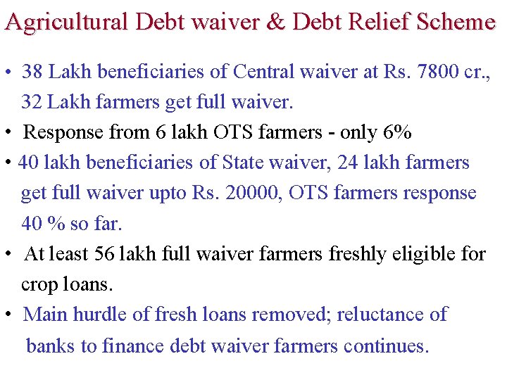 Agricultural Debt waiver & Debt Relief Scheme • 38 Lakh beneficiaries of Central waiver