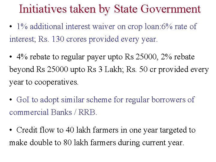 Initiatives taken by State Government • 1% additional interest waiver on crop loan: 6%