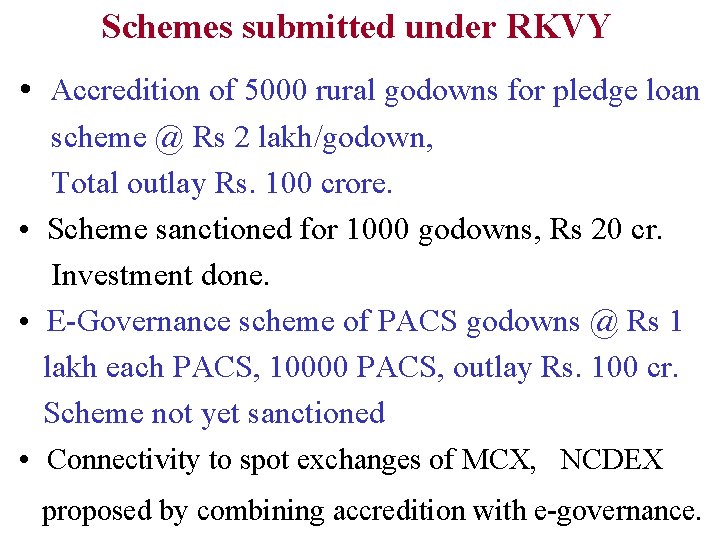 Schemes submitted under RKVY • Accredition of 5000 rural godowns for pledge loan scheme