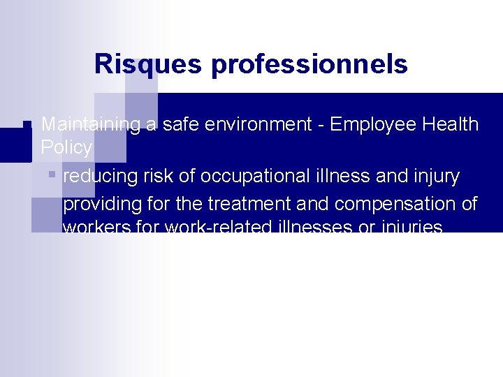 Risques professionnels n Maintaining a safe environment - Employee Health Policy § reducing risk