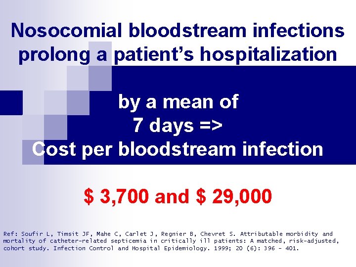 Nosocomial bloodstream infections prolong a patient’s hospitalization by a mean of 7 days =>