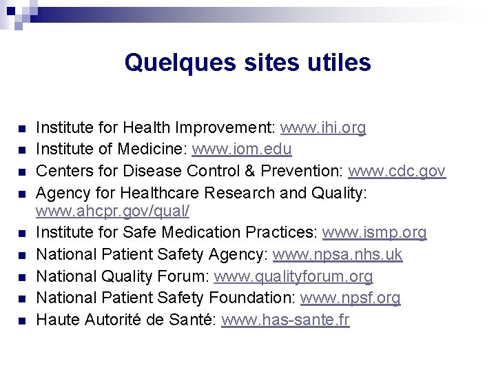 Quelques sites utiles n n n n n Institute for Health Improvement: www. ihi.