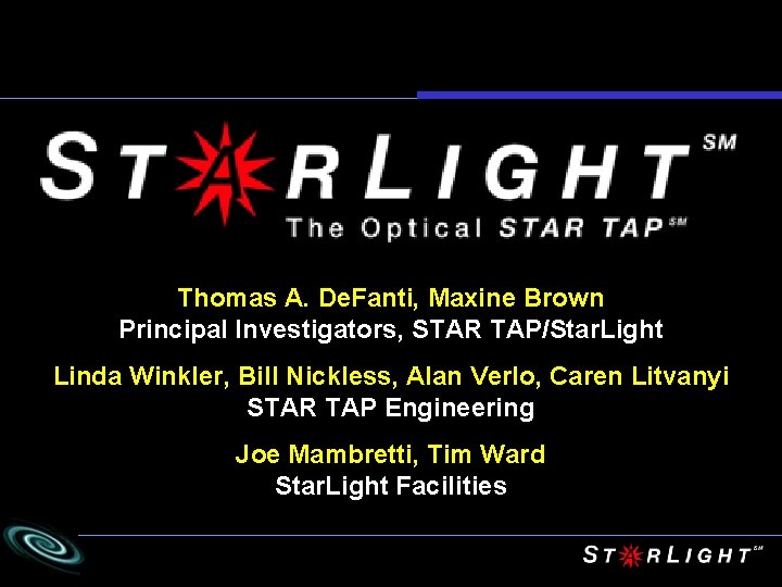 Thomas A. De. Fanti, Maxine Brown Principal Investigators, STAR TAP/Star. Light Linda Winkler, Bill