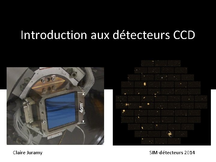 Introduction aux détecteurs CCD Claire Juramy SIM-détecteurs 2014 