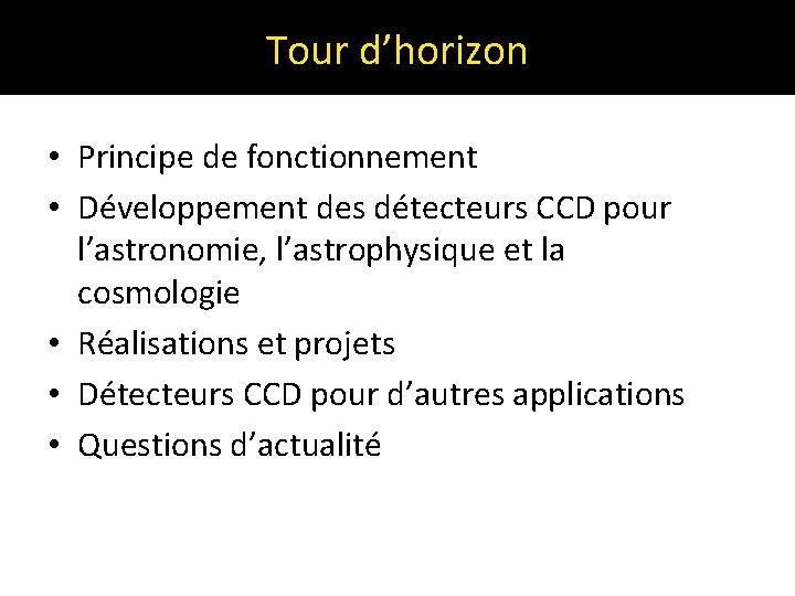 Tour d’horizon • Principe de fonctionnement • Développement des détecteurs CCD pour l’astronomie, l’astrophysique