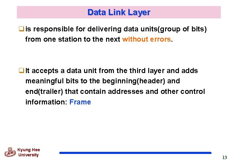 Data Link Layer qis responsible for delivering data units(group of bits) from one station