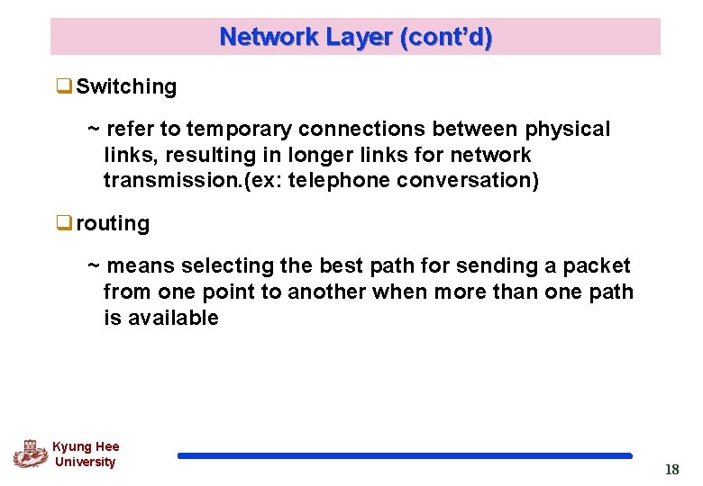 Network Layer (cont’d) q. Switching ~ refer to temporary connections between physical links, resulting