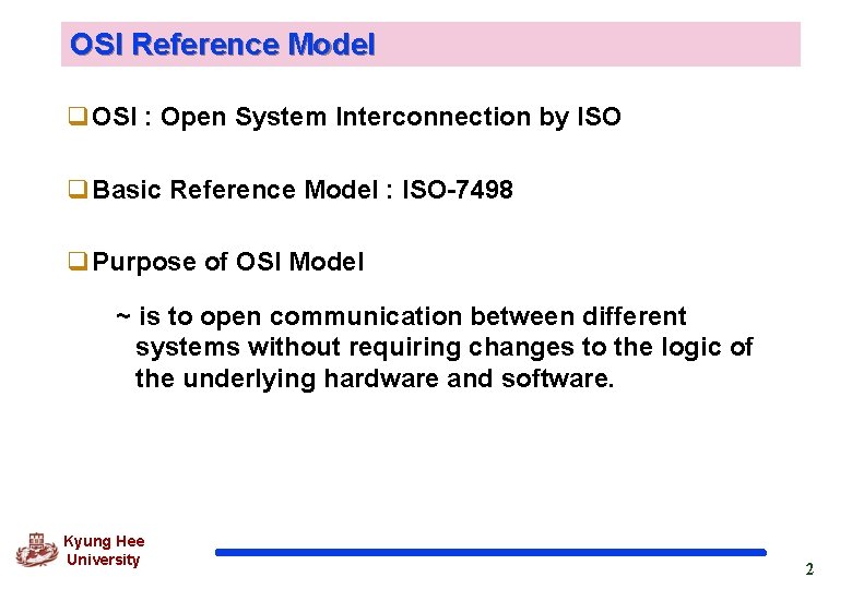 OSI Reference Model q OSI : Open System Interconnection by ISO q Basic Reference