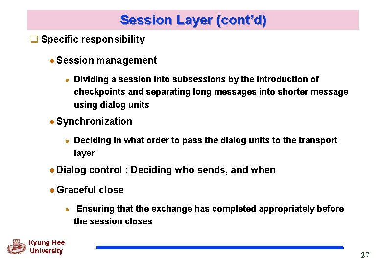 Session Layer (cont’d) q Specific responsibility Session management l Dividing a session into subsessions