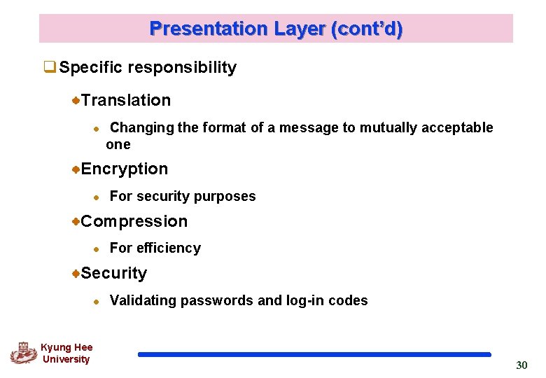 Presentation Layer (cont’d) q. Specific responsibility Translation l Changing the format of a message