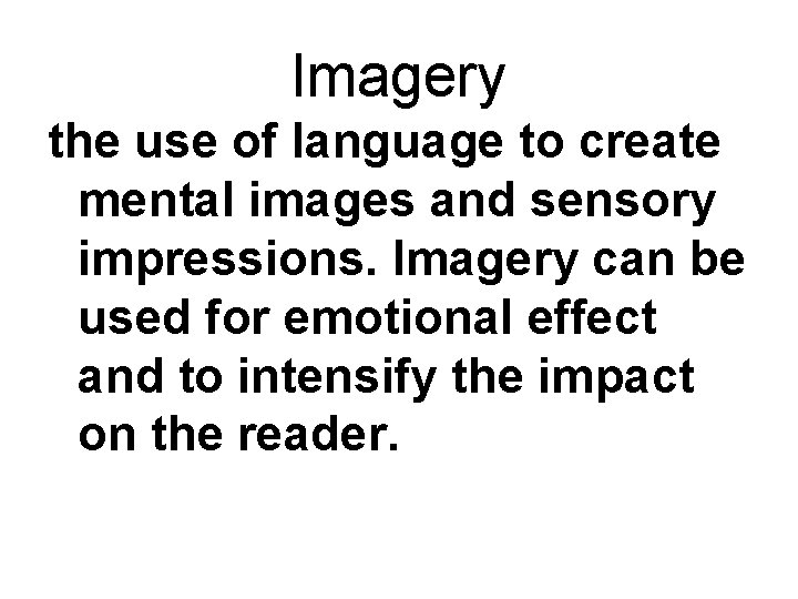 Imagery the use of language to create mental images and sensory impressions. Imagery can