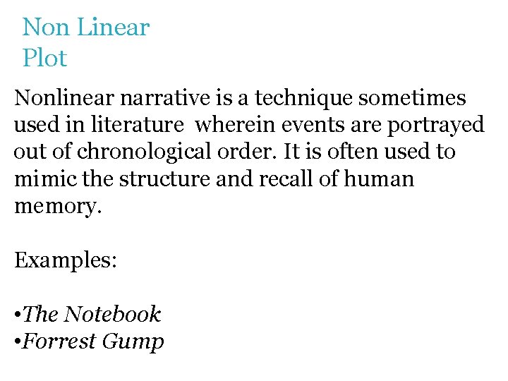 Non Linear Plot Nonlinear narrative is a technique sometimes used in literature wherein events