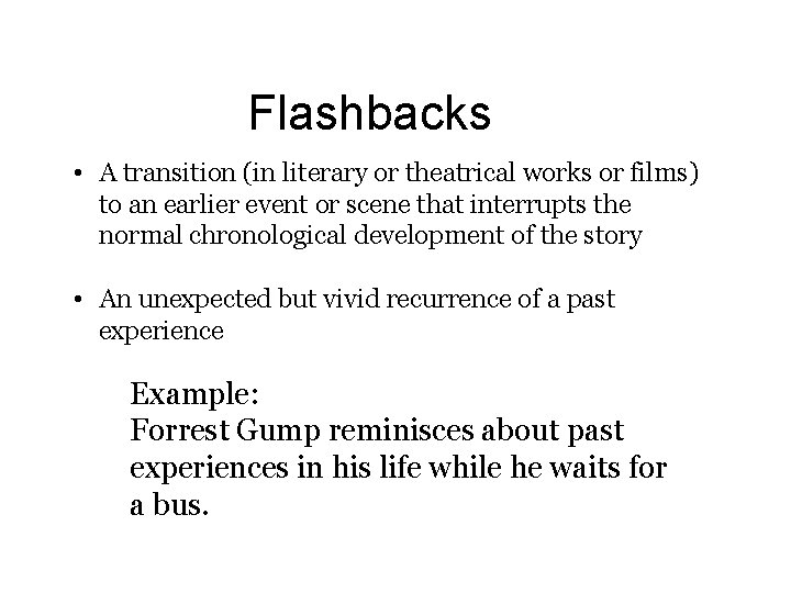 Flashbacks • A transition (in literary or theatrical works or films) to an earlier