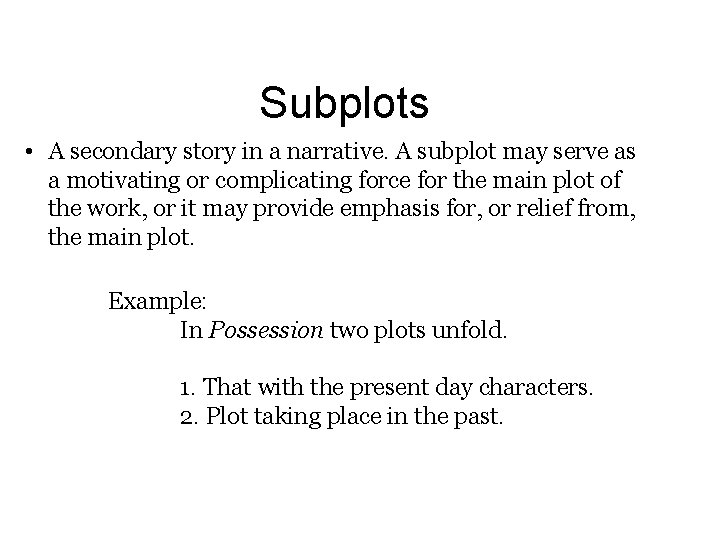 Subplots • A secondary story in a narrative. A subplot may serve as a