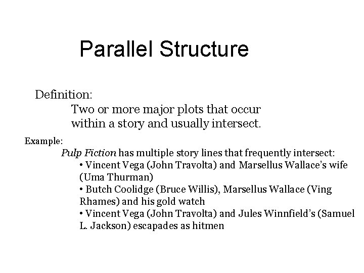 Parallel Structure Definition: Two or more major plots that occur within a story and