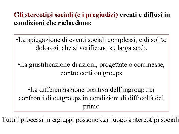Gli stereotipi sociali (e i pregiudizi) creati e diffusi in condizioni che richiedono: •
