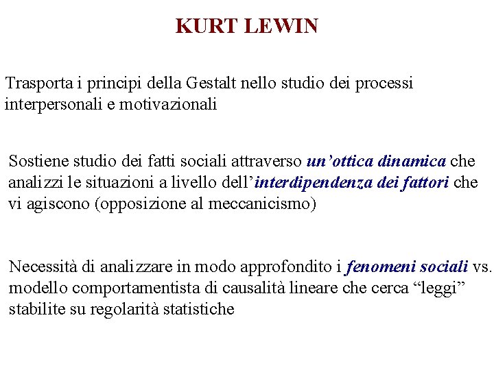 KURT LEWIN Trasporta i principi della Gestalt nello studio dei processi interpersonali e motivazionali