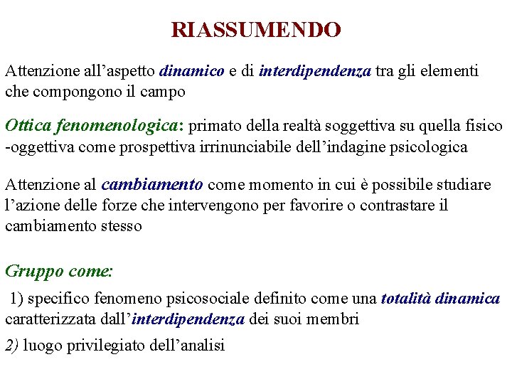 RIASSUMENDO Attenzione all’aspetto dinamico e di interdipendenza tra gli elementi che compongono il campo