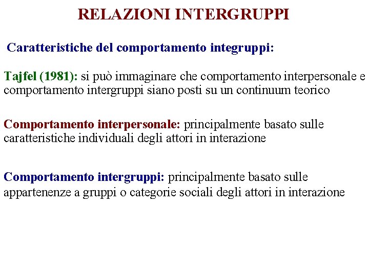 RELAZIONI INTERGRUPPI Caratteristiche del comportamento integruppi: Tajfel (1981): si può immaginare che comportamento interpersonale