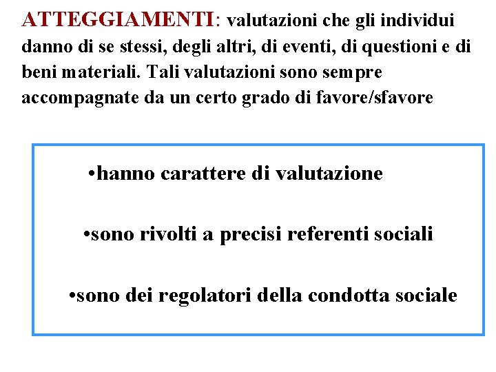 ATTEGGIAMENTI: valutazioni che gli individui danno di se stessi, degli altri, di eventi, di