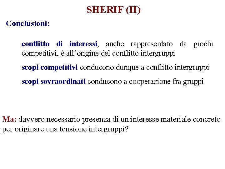 SHERIF (II) Conclusioni: conflitto di interessi, anche rappresentato da giochi competitivi, è all’origine del