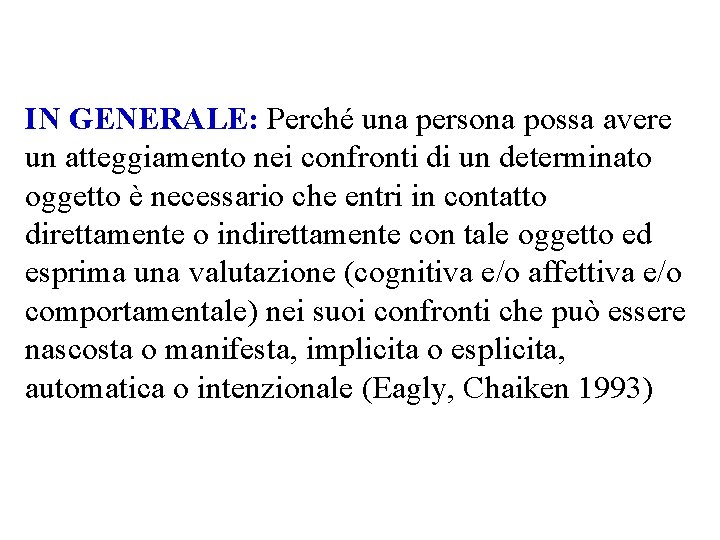 IN GENERALE: Perché una persona possa avere un atteggiamento nei confronti di un determinato