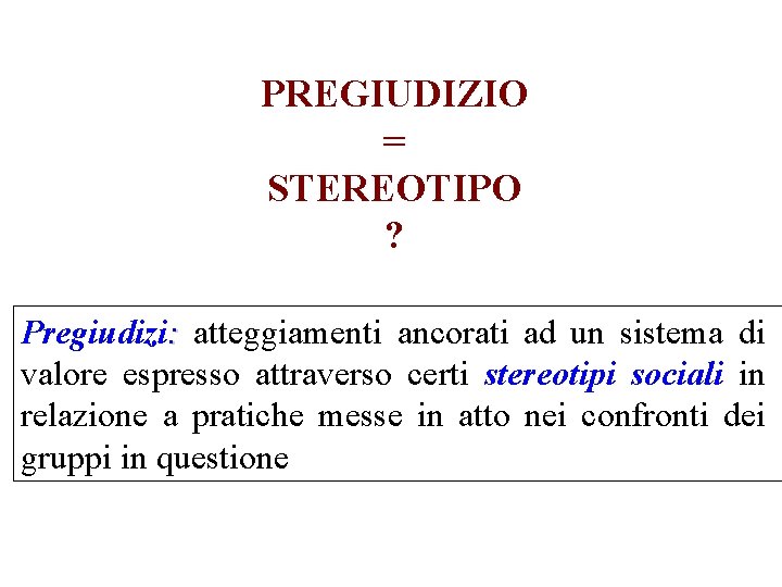 PREGIUDIZIO = STEREOTIPO ? Pregiudizi: atteggiamenti ancorati ad un sistema di valore espresso attraverso