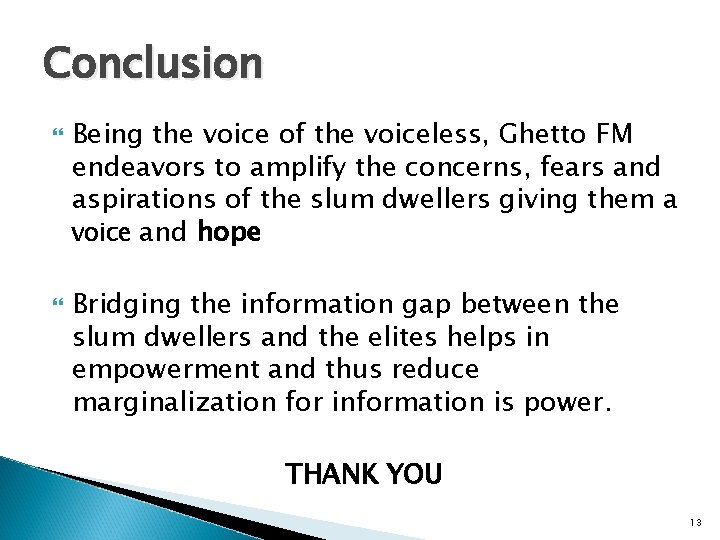 Conclusion Being the voice of the voiceless, Ghetto FM endeavors to amplify the concerns,