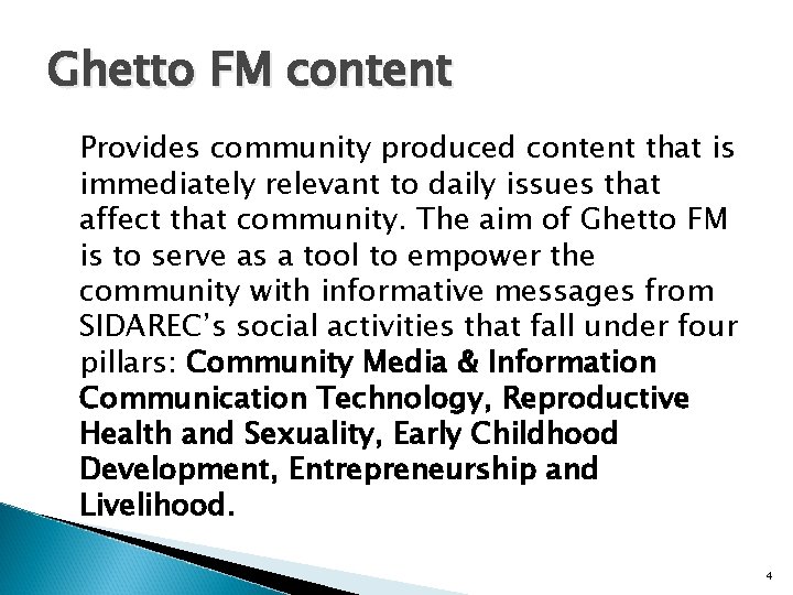 Ghetto FM content Provides community produced content that is immediately relevant to daily issues