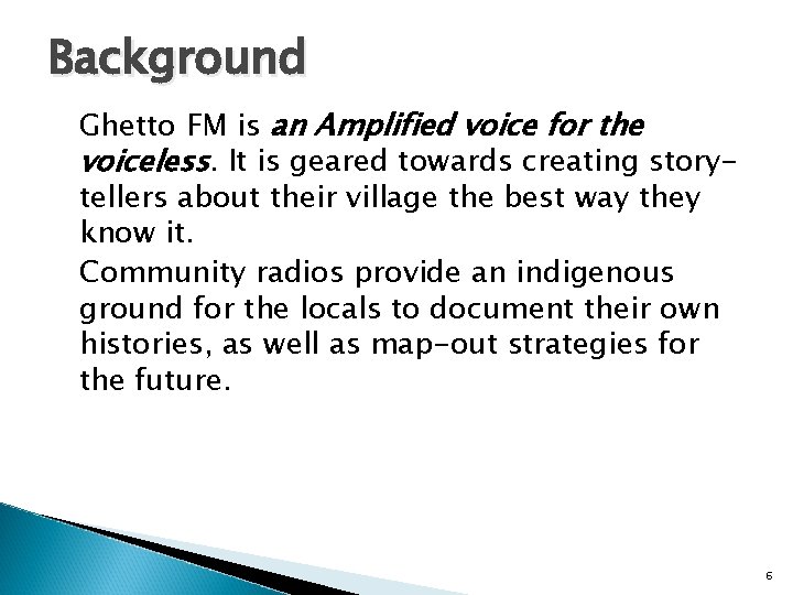 Background Ghetto FM is an Amplified voice for the voiceless. It is geared towards