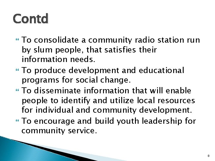 Contd To consolidate a community radio station run by slum people, that satisfies their