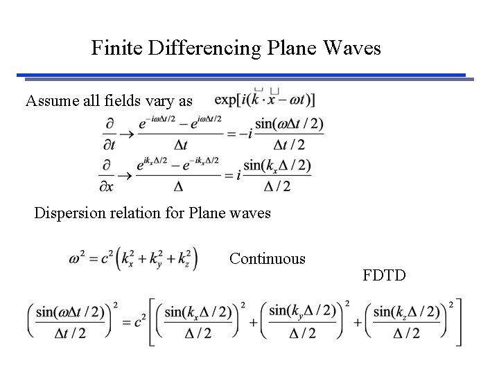 Finite Differencing Plane Waves Assume all fields vary as Dispersion relation for Plane waves