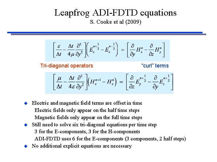 Leapfrog ADI-FDTD equations S. Cooke et al (2009) Tri-diagonal operators u u u “curl”