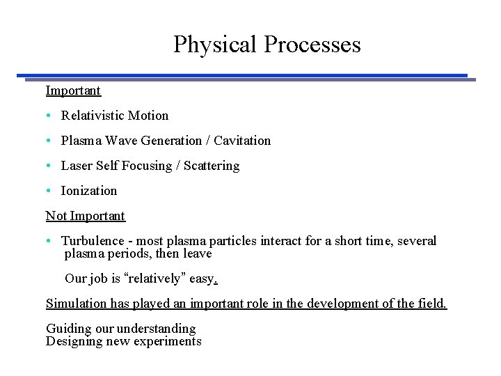 Physical Processes Important • Relativistic Motion • Plasma Wave Generation / Cavitation • Laser