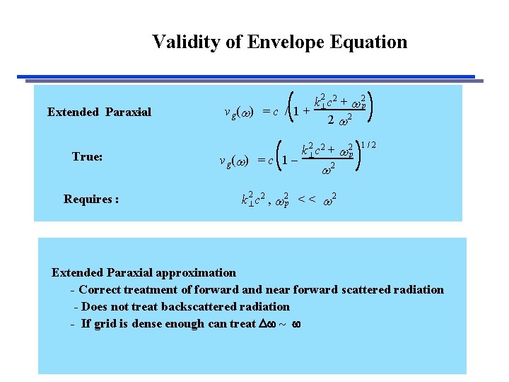 Validity of Envelope Equation Extended Paraxial – True: Requires : 2 k c 2