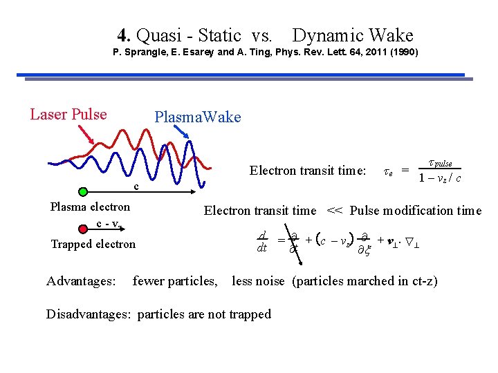 4. Quasi - Static vs. Dynamic Wake P. Sprangle, E. Esarey and A. Ting,