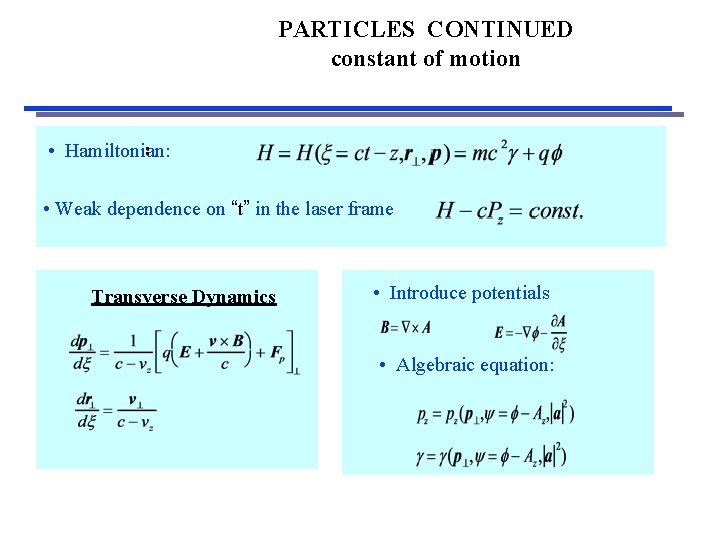 PARTICLES CONTINUED constant of motion : • Hamiltonian: • Weak dependence on “t” in