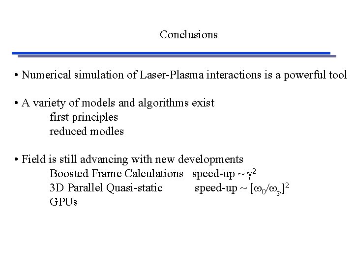 Conclusions • Numerical simulation of Laser-Plasma interactions is a powerful tool • A variety