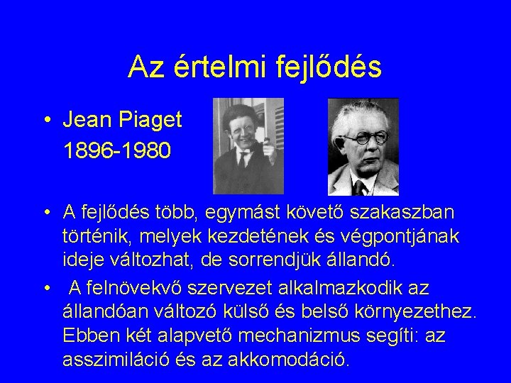 Az értelmi fejlődés • Jean Piaget 1896 -1980 • A fejlődés több, egymást követő Az értelmi fejlődés • Jean Piaget 1896 -1980 • A fejlődés több, egymást követő