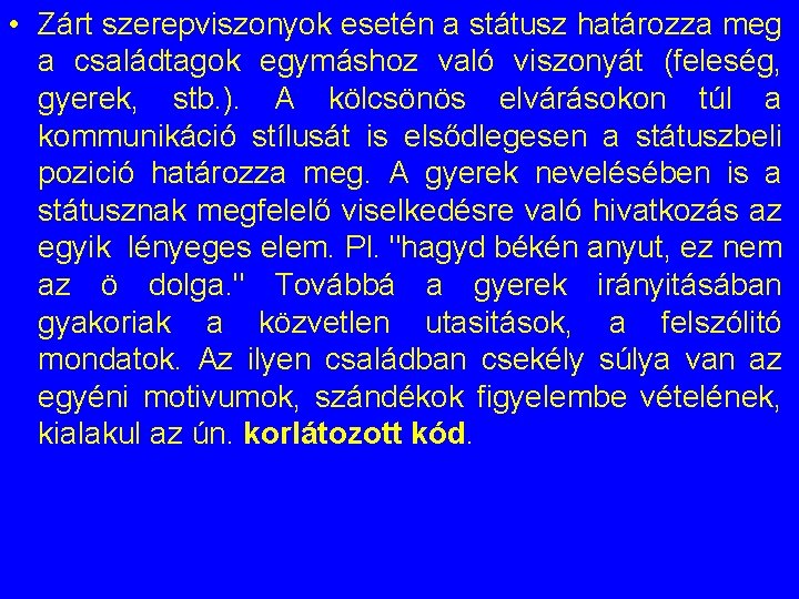 • Zárt szerepviszonyok esetén a státusz határozza meg a családtagok egymáshoz való viszonyát • Zárt szerepviszonyok esetén a státusz határozza meg a családtagok egymáshoz való viszonyát