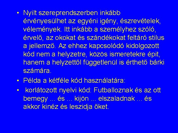 • Nyilt szereprendszerben inkább érvényesülhet az egyéni igény, észrevételek, vélemények. Itt inkább a • Nyilt szereprendszerben inkább érvényesülhet az egyéni igény, észrevételek, vélemények. Itt inkább a
