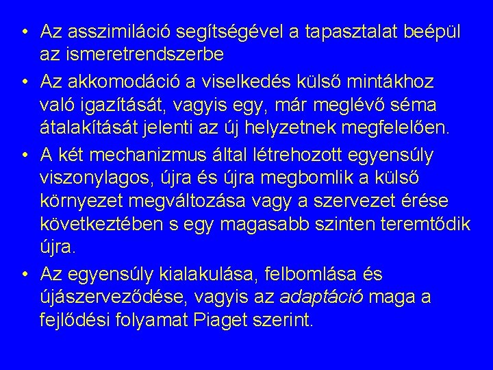 • Az asszimiláció segítségével a tapasztalat beépül az ismeretrendszerbe • Az akkomodáció a • Az asszimiláció segítségével a tapasztalat beépül az ismeretrendszerbe • Az akkomodáció a